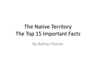 The Native Territory The Top 15 Important Facts