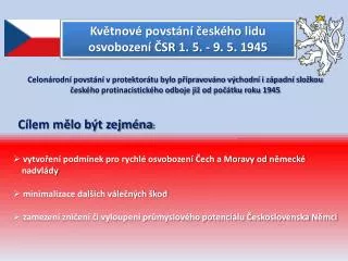 Květnové povstání českého lidu osvobození ČSR 1 . 5. - 9. 5. 1945