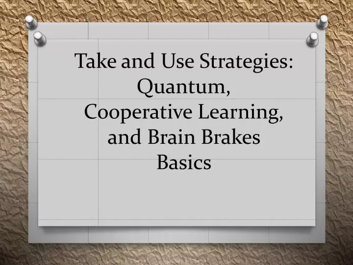 take and use strategies quantum cooperative learning and brain brakes basics