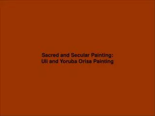 Sacred and Secular Painting: Uli and Yoruba Orisa Painting