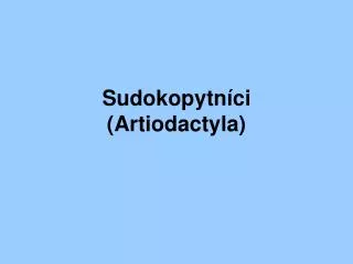 Sudokopytníci ( Artiodactyla )