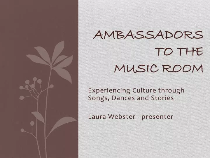ambassadors to the music room
