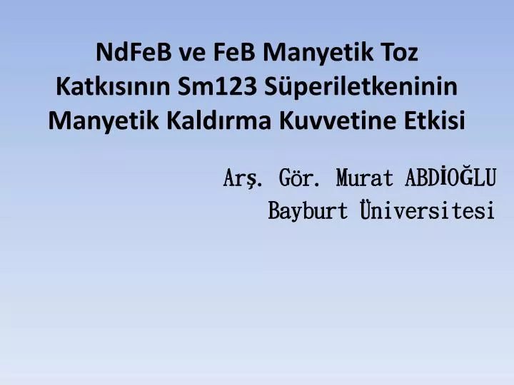 ndfeb ve feb manyetik toz katk s n n sm123 s periletkeninin manyetik kald rma kuvvetine etkisi