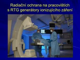 Radiační ochrana na pracovištích s RTG generátory ionizujícího záření