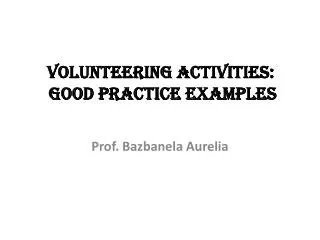 VOLUNTEERING ACTIVITIES : GOOD PRACTICE EXAMPLES