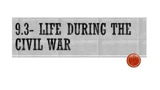 9.3- Life During the Civil War