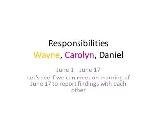 Responsibilities Wayne , Carolyn , Daniel
