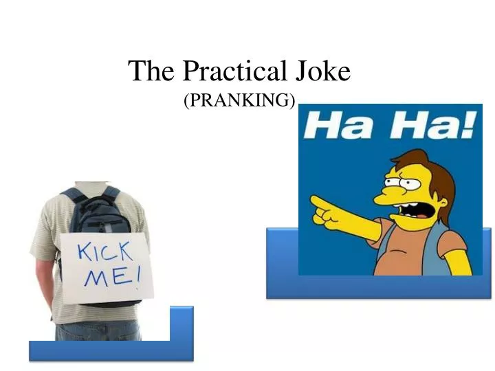 the practical joke pranking