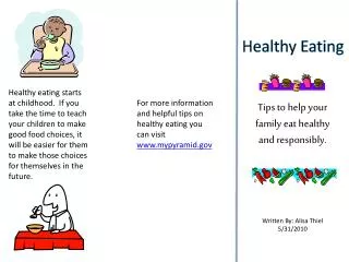 For more information and helpful tips on healthy eating you can visit www.mypyramid.gov
