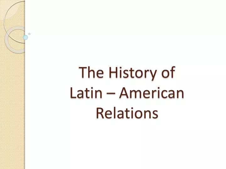 the history of latin american relations