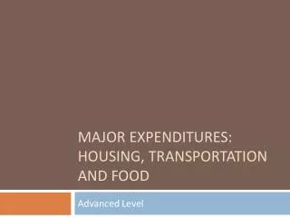Major Expenditures: Housing, Transportation and Food