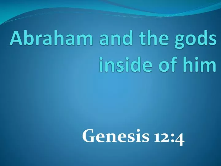 abraham and the gods inside of him