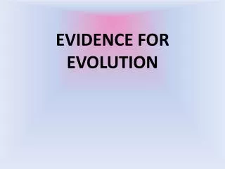 EVIDENCE FOR EVOLUTION