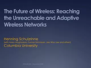 The Future of Wireless: Reaching the Unreachable and Adaptive Wireless Networks