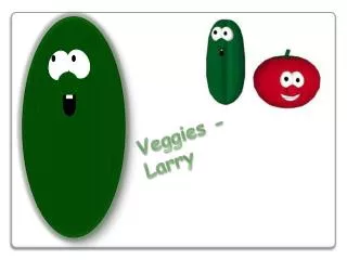 Veggies -Larry