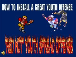 HOW TO INSTALL A GREAT YOUTH OFFENSE