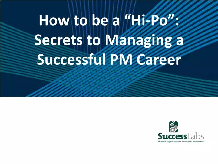 how to be a hi po secrets to managing a successful pm career