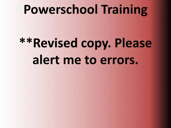powerschool training revised copy please alert me to errors