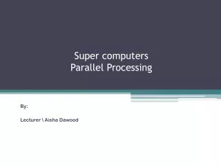 Super computers Parallel Processing