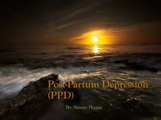 Post-Partum Depression (PPD)