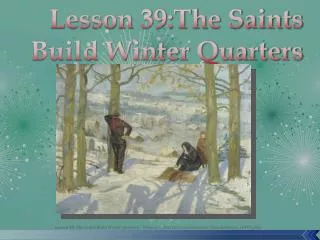 Lesson 39:The Saints Build Winter Quarters