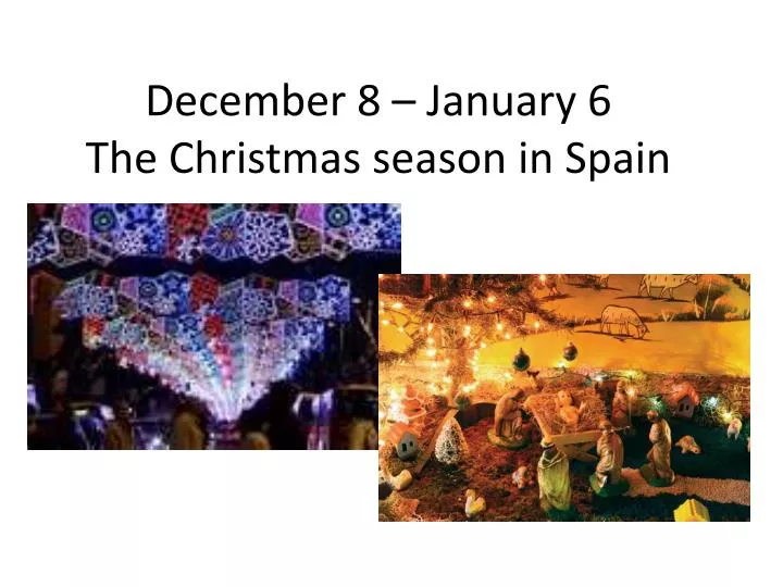 december 8 january 6 the christmas season in spain