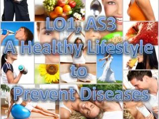 LO1, AS3 A Healthy Lifestyle to Prevent Diseases