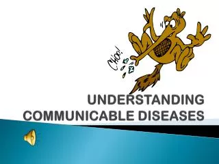 UNDERSTANDING COMMUNICABLE DISEASES