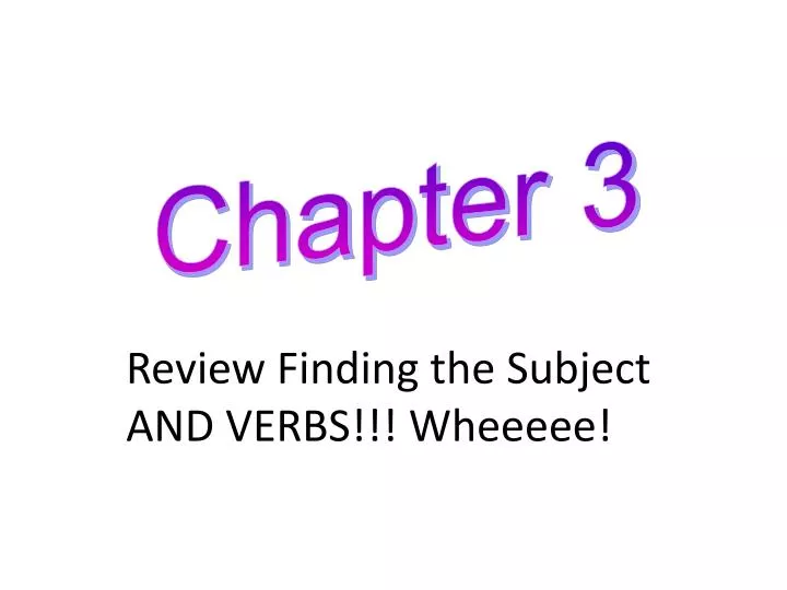 review finding the subject and verbs wheeeee