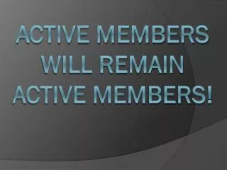 Active Members Will Remain Active Members!