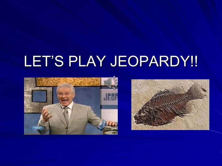 let s play jeopardy