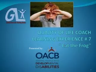 QUALITY OF LIFE COACH LEARNING EXPERIENCE # 7 “ Eat the Frog”