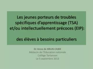 Dr Anne de BRUN-CABIE Médecin de l’Education nationale Collège Tartenson Le 5 septembre 2013