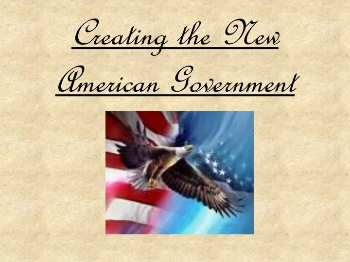 creating the new american government
