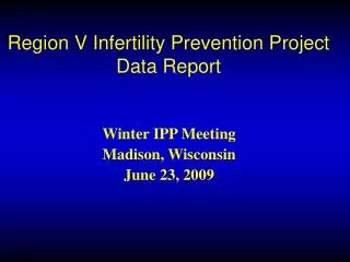 Region V Infertility Prevention Project Data Report