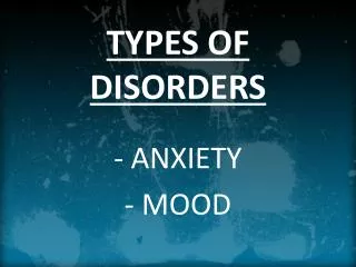 TYPES OF DISORDERS