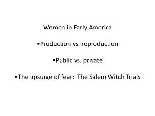 Women in Early America Production vs. reproduction Public vs. private