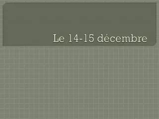 le 14 15 d cembre