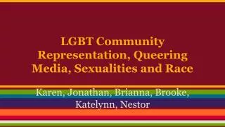 LGBT Community Representation, Queering Media, Sexualities and Race
