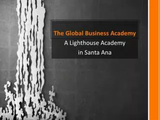 The Global Business Academy A Lighthouse Academy i n Santa Ana