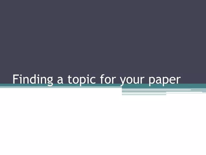 finding a topic for your paper