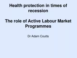 Health protection in times of recession The role of Active Labour Market Programmes