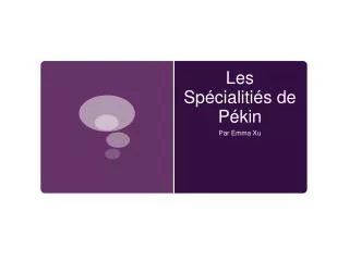 les sp cialiti s de p kin