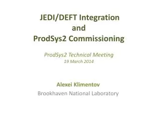 JEDI/DEFT Integration and ProdSys2 Commissioning ProdSys2 Technical Meeting 19 March 2014