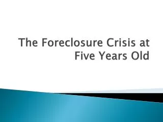 The Foreclosure Crisis at Five Years Old