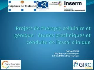 projets de th rapie cellulaire et g nique tudes pr cliniques et conduite de l essai clinique