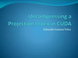 Uncompressing a Projection Index in CUDA