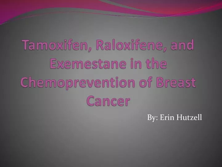 tamoxifen raloxifene and exemestane in the chemoprevention of breast cancer