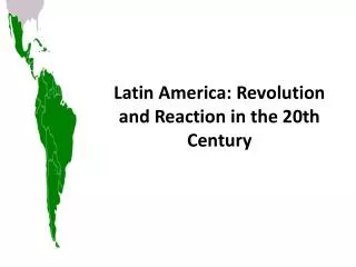 Latin America: Revolution and Reaction in the 20th Century