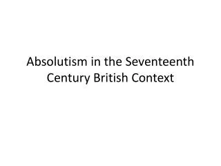 Absolutism in the S eventeenth Century British Context